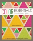 Color Essentials-Crisp & Vibrant Quilts : 12 Modern Projects Featuring Precut Solids - eBook