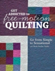Get Addicted to Free-Motion Quilting : Go from Simple to Sensational with Sheila Sinclair Snyder - eBook