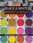 Black & White, Bright & Bold : 24 Quilt Projects to Piece & Applique - Book