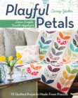 Playful Petals : Learn Simple, Fusible Applique * 18 Quilted Projects Made From Precuts - eBook