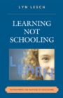 Learning Not Schooling : Reimagining the Purpose of Education - Book