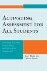 Activating Assessment for All Students : Innovative Activities, Lesson Plans, and Informative Assessment - Book