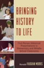 Bringing History to Life : First-Person Historical Presentations in Elementary and Middle School Social Studies - Book
