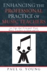 Enhancing the Professional Practice of Music Teachers : 101 Tips that Principals Want Music Teachers to Know and Do - Book