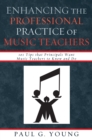 Enhancing the Professional Practice of Music Teachers : 101 Tips that Principals Want Music Teachers to Know and Do - eBook