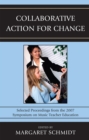 Collaborative Action for Change : Selected Proceedings from the 2007 Symposium on Music Teacher Education - Book