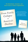From Family Collapse to America's Decline : The Educational, Economic, and Social Costs of Family Fragmentation - eBook