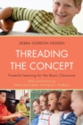 Threading the Concept : Powerful Learning for the Music Classroom - Book