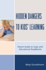 Hidden Dangers to Kids' Learning : A Parent Guide to Cope with Educational Roadblocks - Book