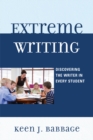 Extreme Writing : Discovering the Writer in Every Student - eBook