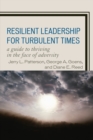 Resilient Leadership for Turbulent Times : A Guide to Thriving in the Face of Adversity - eBook