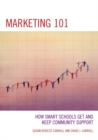 Marketing 101 : How Smart Schools Get and Keep Community Support - Book