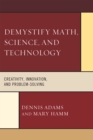 Demystify Math, Science, and Technology : Creativity, Innovation, and Problem-Solving - Book