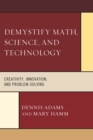 Demystify Math, Science, and Technology : Creativity, Innovation, and Problem-Solving - eBook