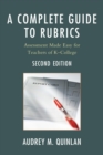 A Complete Guide to Rubrics : Assessment Made Easy for Teachers, K-College - Book