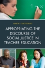 Appropriating the Discourse of Social Justice in Teacher Education - Book