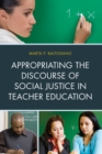 Appropriating the Discourse of Social Justice in Teacher Education - Book