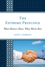 The Extreme Principle : What Matters Most, What Works Best - Book