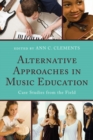 Alternative Approaches in Music Education : Case Studies from the Field - eBook