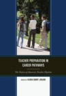 Teacher Preparation in Career Pathways : The Future of America’s Teacher Pipeline - Book