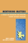 Mentoring Matters : A Toolkit for Organizing and Operating Student Advisory Programs - Book
