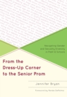 From the Dress-Up Corner to the Senior Prom : Navigating Gender and Sexuality Diversity in PreK-12 Schools - Book