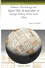Between Christology and Kalam? The Life and Letters of George, Bishop of the Arab Tribes - Book