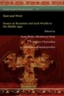 East and West : Essays on Byzantine and Arab Worlds in the Middle Ages - Book