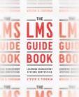 The LMS Guidebook : Learning Management Systems Demystified - Book
