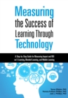 Measuring the Success of Learning Through Technology : A Step-by-Step Guide for Measuring Impact and ROI on E-Learning, Blended Learning, and Mobile Learning - eBook