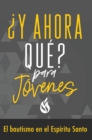 Y ahora que? Para jovenes: Bautismo en el Espiritu Santo - eBook