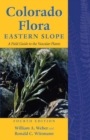 Colorado Flora : Eastern Slope, Fourth Edition <br>A Field Guide to the Vascular Plants - eBook