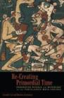 Re-Creating Primordial Time : Foundation Rituals and Mythology in the Postclassic Maya Codices - Book
