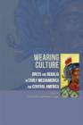 Wearing Culture : Dress and Regalia in Early Mesoamerica and Central America - Book