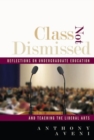Class Not Dismissed : Reflections on Undergraduate Education and Teaching the Liberal Arts - Book