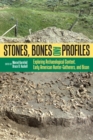 Stones, Bones, and Profiles : Exploring Archaeological Context, Early American Hunter-Gatherers, and Bison - eBook