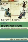 Negotiation within Domination : New Spain's Indian Pueblos Confront the Spanish State - Book