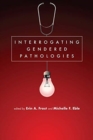 Interrogating Gendered Pathologies - Book