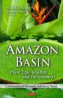 Amazon Basin : Plant Life, Wildlife & Environment - Book