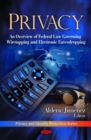 Privacy : An Overview of Federal Law Governing Wiretapping & Electronic Eavesdropping - Book
