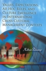 Values, Expectations, Ad Hoc Rules & Culture Emergence in International Cross-Cultural Management Contexts - Book