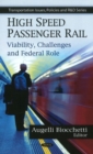 High Speed Passenger Rail : Viability, Challenges & Federal Role - Book