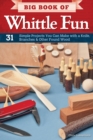 Big Book of Whittle Fun : 31 Simple Projects You Can Make with a Knife, Branches & Other Found Wood - eBook