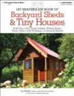 Jay Shafer's DIY Book of Backyard Sheds & Tiny Houses : Build Your Own Guest Cottage, Writing Studio, Home Office, Craft Workshop, or Personal Retreat - eBook