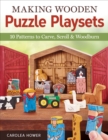 Making Wooden Puzzle Playsets : 10 Patterns to Carve, Scroll & Woodburn - eBook