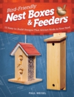 Bird-Friendly Nest Boxes & Feeders : 12 Easy-to-Build Designs that Attract Birds to Your Yard - eBook