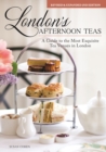 London's Afternoon Teas, Revised and Expanded 2nd Edition : A Guide to the Most Exquisite Tea Venues in London - eBook