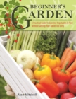 Beginner's Garden : A Practical Guide to Growing Vegetables & Fruit without Getting Your Hands Too Dirty - eBook