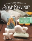 Complete Guide to Soap Carving : Tools, Techniques, and Tips - eBook
