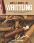 Little Book of Whittling Gift Edition : Passing Time on the Trail, on the Porch, and Under the Stars - eBook
